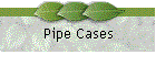 Pipe Cases